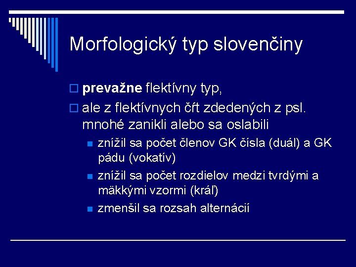 Morfologický typ slovenčiny o prevažne flektívny typ, o ale z flektívnych čŕt zdedených z