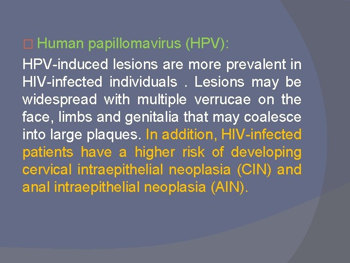 � Human papillomavirus (HPV): HPV-induced lesions are more prevalent in HIV-infected individuals. Lesions may