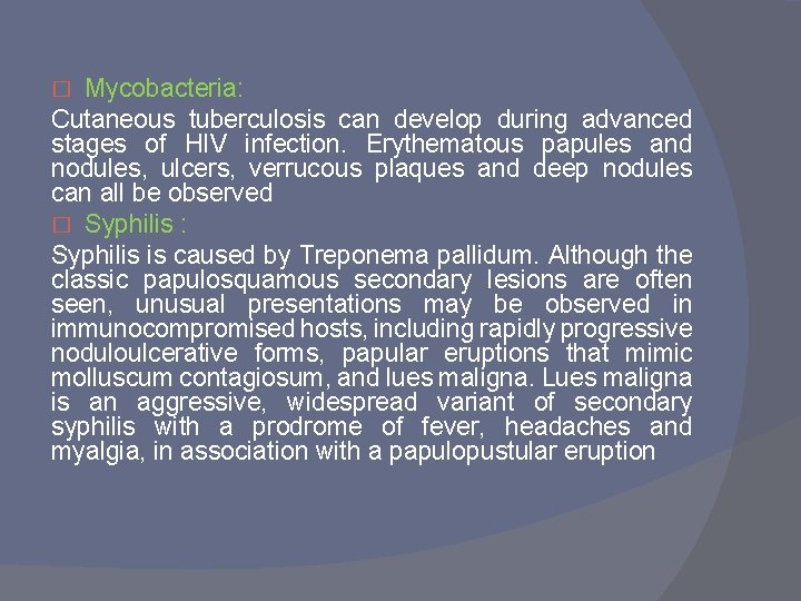 Mycobacteria: Cutaneous tuberculosis can develop during advanced stages of HIV infection. Erythematous papules and