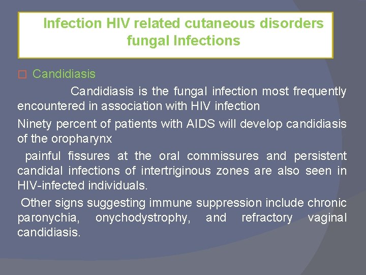 Infection HIV related cutaneous disorders fungal Infections Candidiasis is the fungal infection most frequently