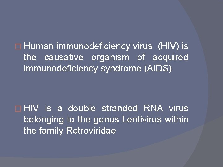 � Human immunodeficiency virus (HIV) is the causative organism of acquired immunodeficiency syndrome (AIDS)