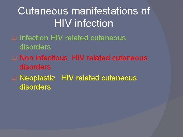 Cutaneous manifestations of HIV infection Infection HIV related cutaneous disorders q Non infectious HIV