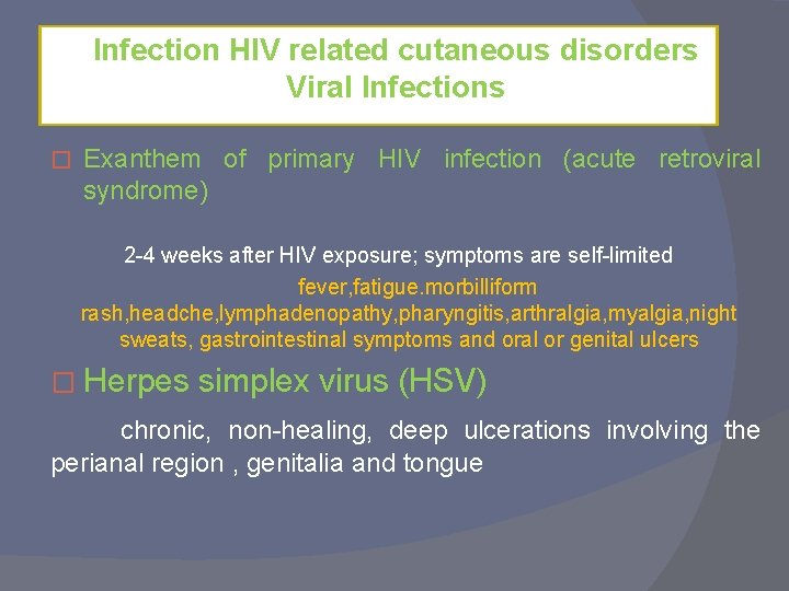 Infection HIV related cutaneous disorders Viral Infections � Exanthem of primary HIV infection (acute