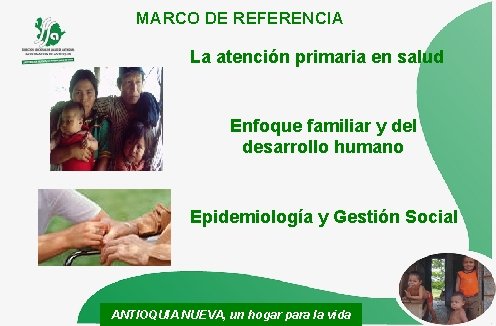 MARCO DE REFERENCIA La atención primaria en salud Enfoque familiar y del desarrollo humano