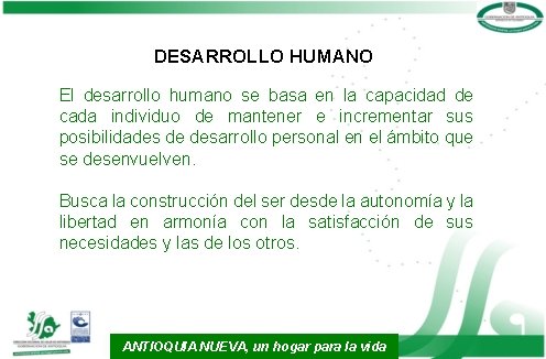 DESARROLLO HUMANO El desarrollo humano se basa en la capacidad de cada individuo de