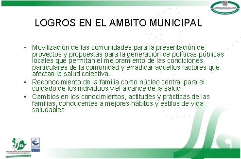 LOGROS EN EL AMBITO MUNICIPAL • Movilización de las comunidades para la presentación de