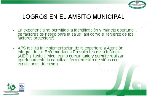 LOGROS EN EL AMBITO MUNICIPAL • La experiencia ha permitido la identificación y manejo