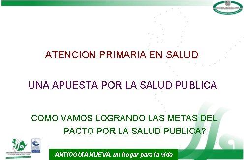 ATENCION PRIMARIA EN SALUD UNA APUESTA POR LA SALUD PÚBLICA COMO VAMOS LOGRANDO LAS