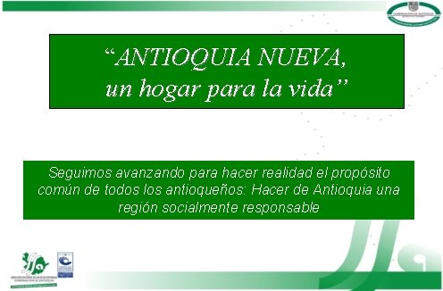 “ANTIOQUIA NUEVA, un hogar para la vida” Seguimos avanzando para hacer realidad el propósito