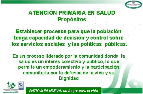 ATENCIÓN PRIMARIA EN SALUD Propósitos Establecer procesos para que la población tenga capacidad de