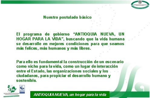 Nuestro postulado básico El programa de gobierno “ANTIOQUIA NUEVA, UN HOGAR PARA LA VIDA”,