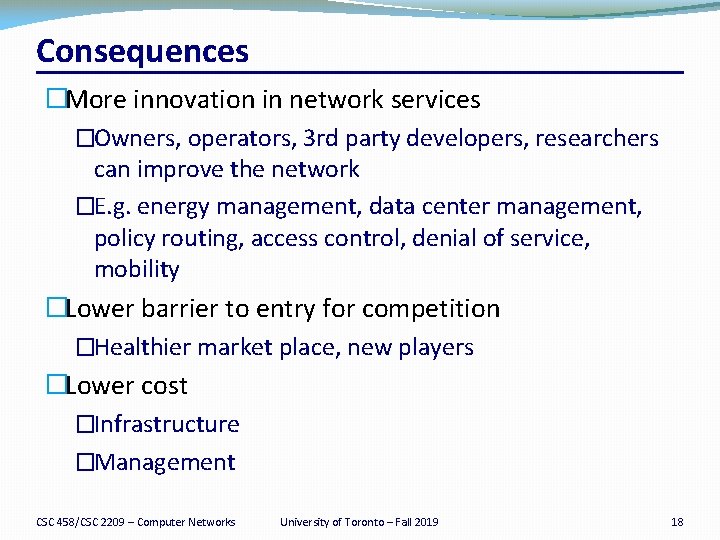 Consequences �More innovation in network services �Owners, operators, 3 rd party developers, researchers can
