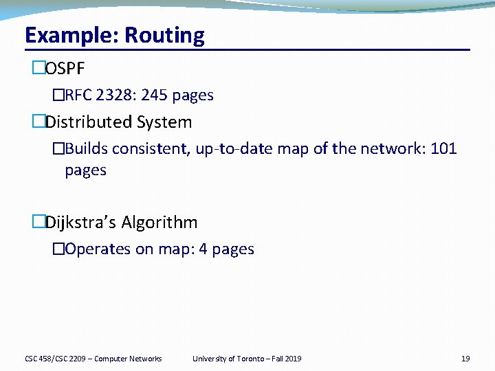 Example: Routing �OSPF �RFC 2328: 245 pages �Distributed System �Builds consistent, up-to-date map of