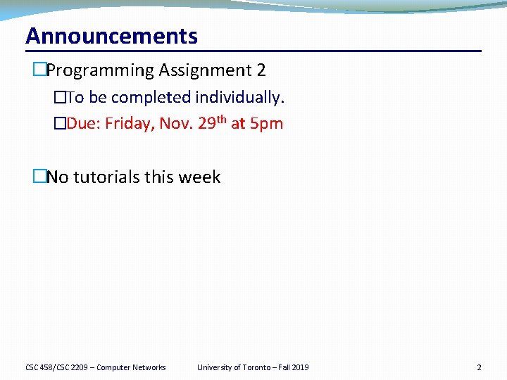 Announcements �Programming Assignment 2 �To be completed individually. �Due: Friday, Nov. 29 th at