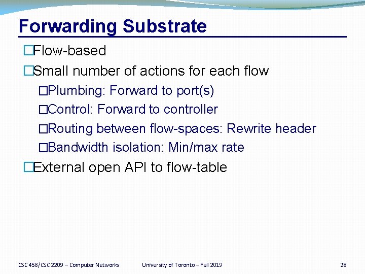 Forwarding Substrate �Flow-based �Small number of actions for each flow �Plumbing: Forward to port(s)