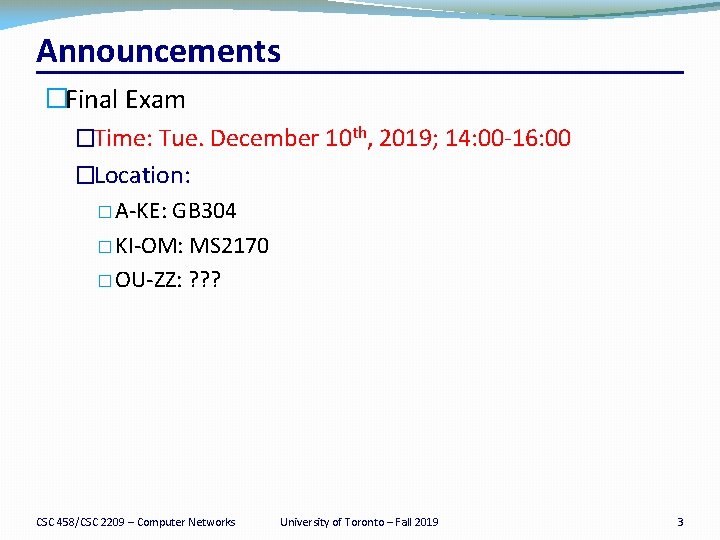 Announcements �Final Exam �Time: Tue. December 10 th, 2019; 14: 00 -16: 00 �Location: