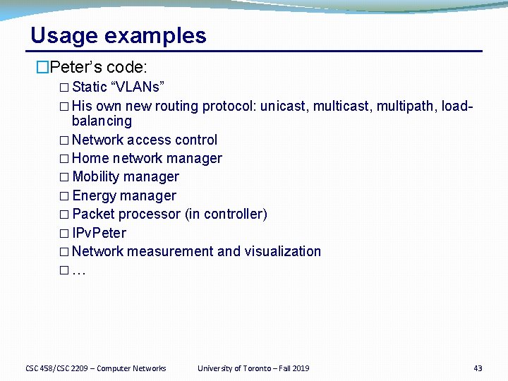 Usage examples �Peter’s code: � Static “VLANs” � His own new routing protocol: unicast,