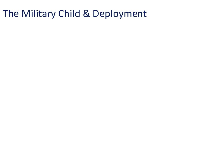 The Military Child & Deployment 