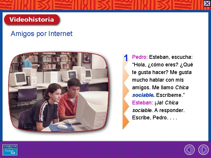 Amigos por Internet 1 Pedro: Esteban, escucha: “Hola, ¿cómo eres? ¿Qué te gusta hacer?