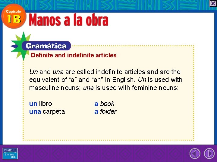 Definite and indefinite articles Un and una are called indefinite articles and are the