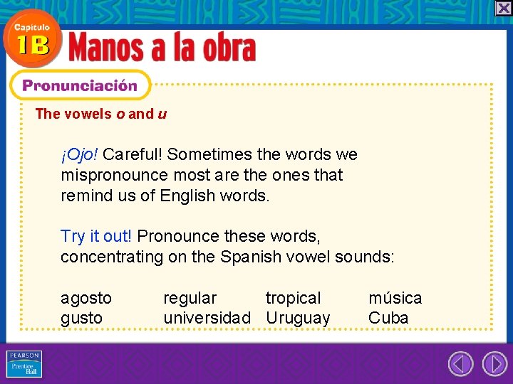 The vowels o and u ¡Ojo! Careful! Sometimes the words we mispronounce most are