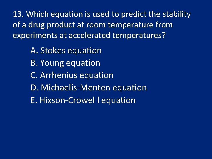 13. Which equation is used to predict the stability of a drug product at