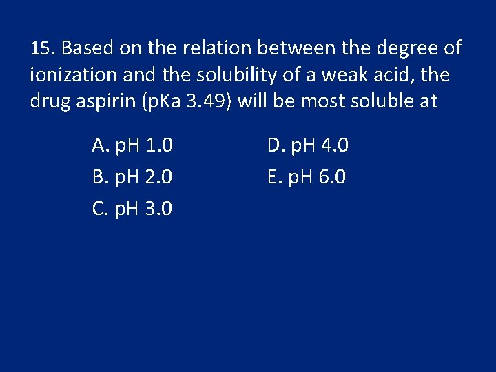 15. Based on the relation between the degree of ionization and the solubility of