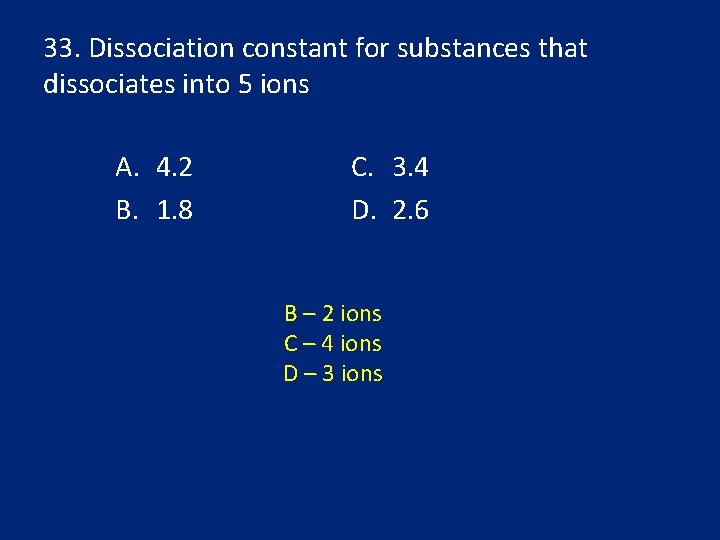 33. Dissociation constant for substances that dissociates into 5 ions A. 4. 2 B.