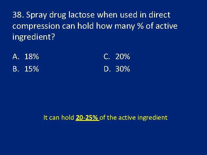 38. Spray drug lactose when used in direct compression can hold how many %