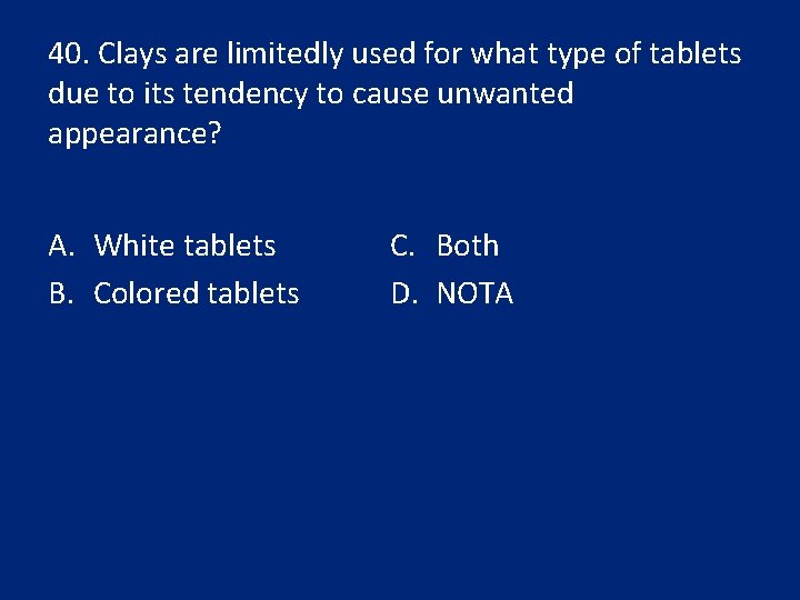 40. Clays are limitedly used for what type of tablets due to its tendency