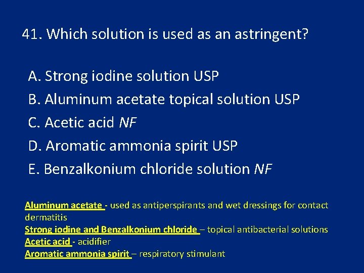 41. Which solution is used as an astringent? A. Strong iodine solution USP B.