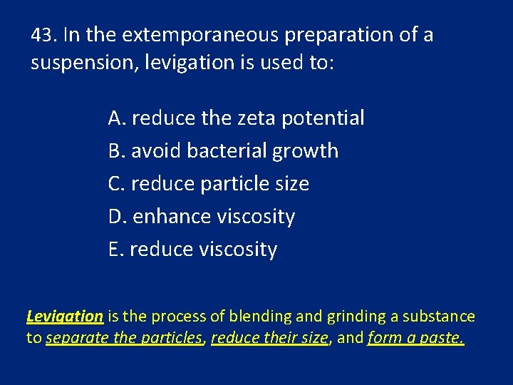 43. In the extemporaneous preparation of a suspension, levigation is used to: A. reduce