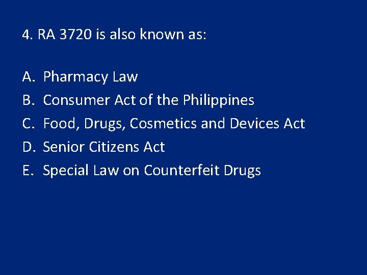 4. RA 3720 is also known as: A. B. C. D. E. Pharmacy Law