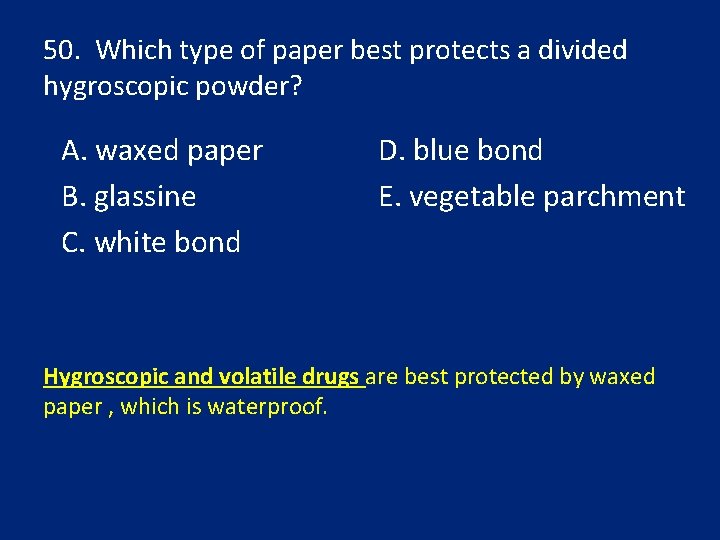 50. Which type of paper best protects a divided hygroscopic powder? A. waxed paper