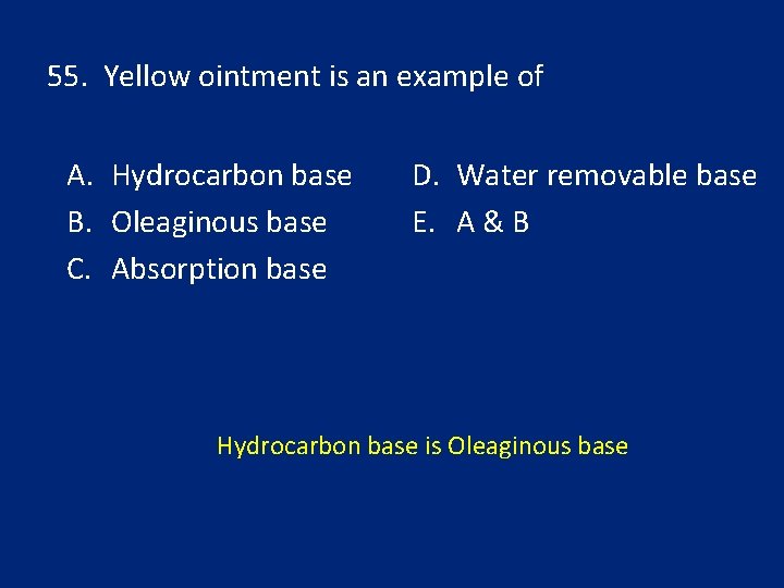 55. Yellow ointment is an example of A. Hydrocarbon base B. Oleaginous base C.