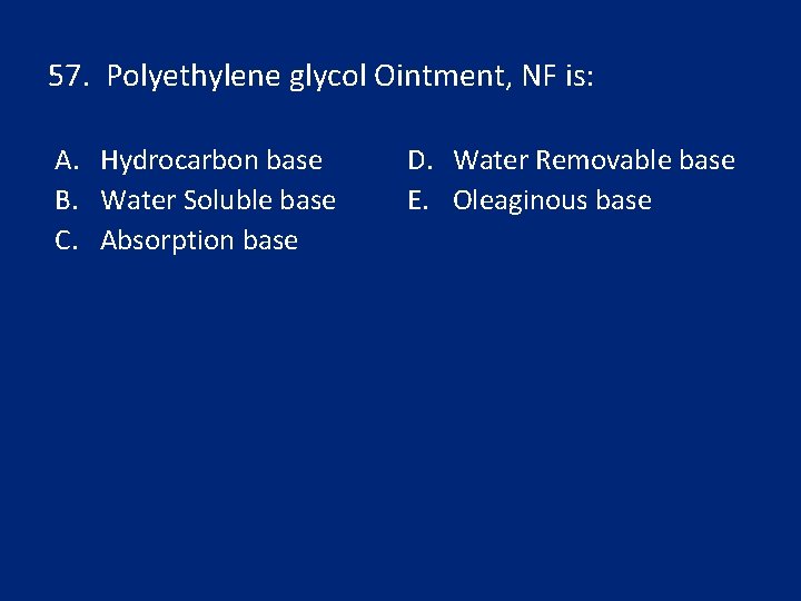 57. Polyethylene glycol Ointment, NF is: A. Hydrocarbon base B. Water Soluble base C.