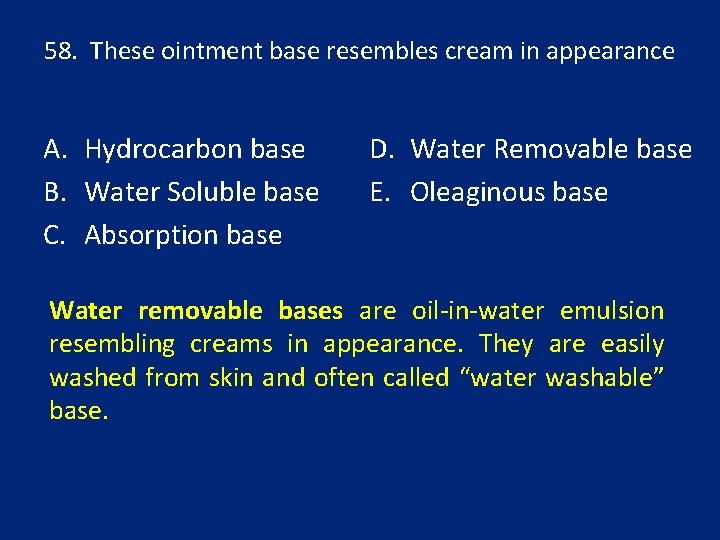 58. These ointment base resembles cream in appearance A. Hydrocarbon base B. Water Soluble