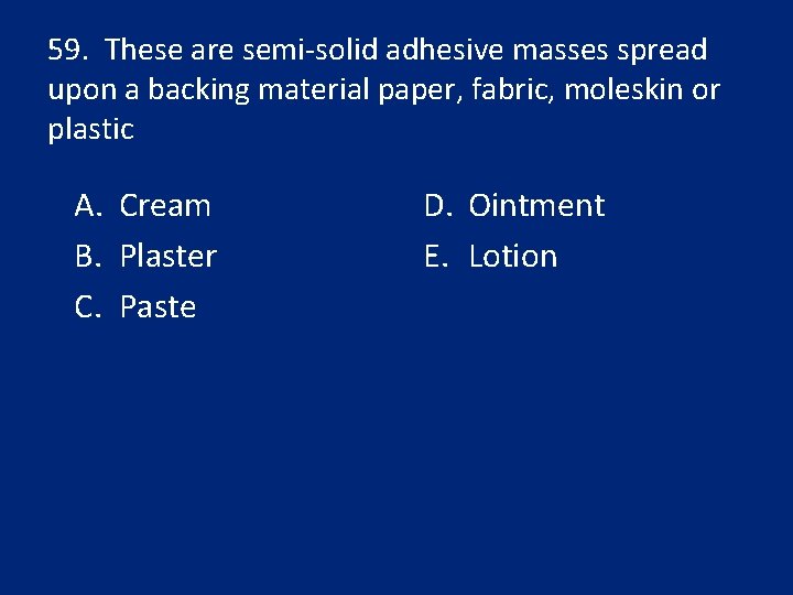 59. These are semi-solid adhesive masses spread upon a backing material paper, fabric, moleskin