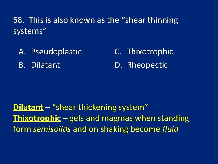 68. This is also known as the “shear thinning systems” A. Pseudoplastic B. Dilatant