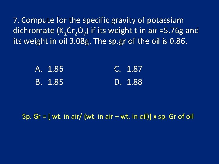 7. Compute for the specific gravity of potassium dichromate (K 2 Cr 2 O