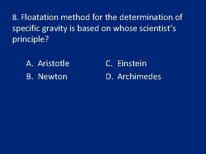 8. Floatation method for the determination of specific gravity is based on whose scientist’s