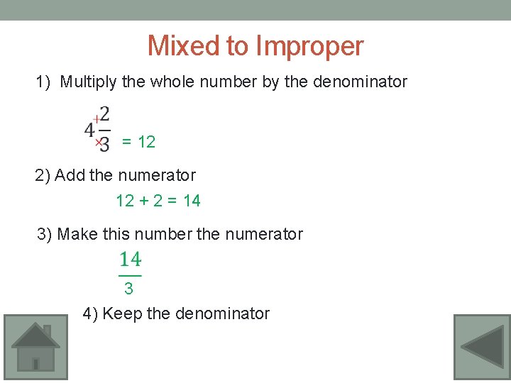 Mixed to Improper 1) Multiply the whole number by the denominator = 12 2)