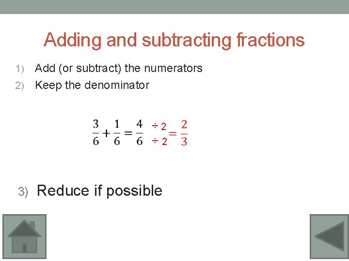 Adding and subtracting fractions Add (or subtract) the numerators 2) Keep the denominator 1)