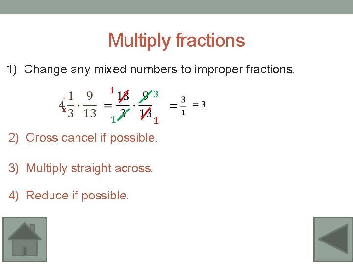 Multiply fractions 1) Change any mixed numbers to improper fractions. + x 1 3