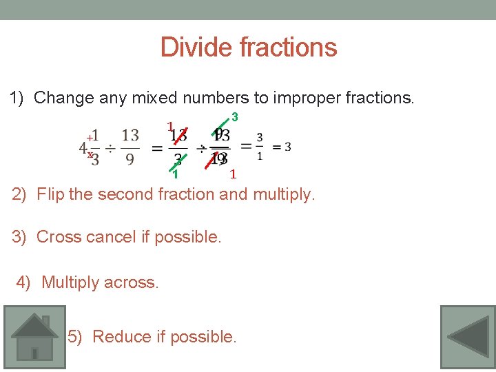 Divide fractions 1) Change any mixed numbers to improper fractions. + x 1 1