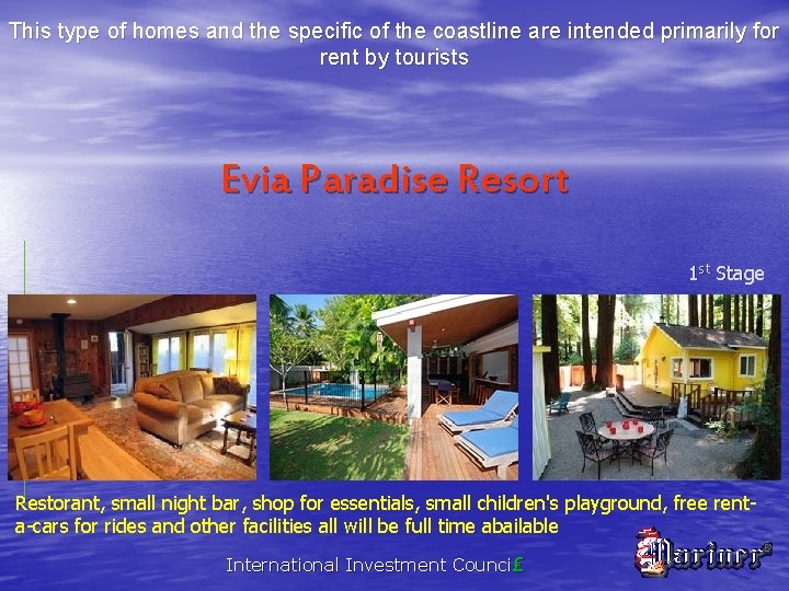 This type of homes and the specific of the coastline are intended primarily for