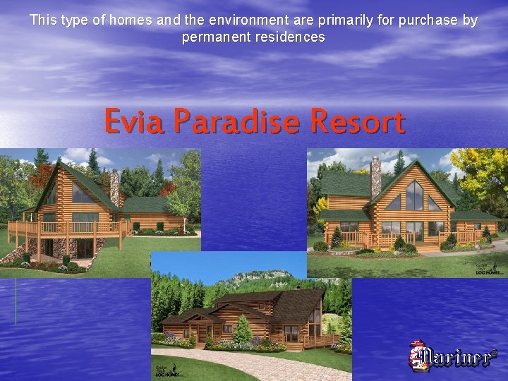 This type of homes and the environment are primarily for purchase by permanent residences