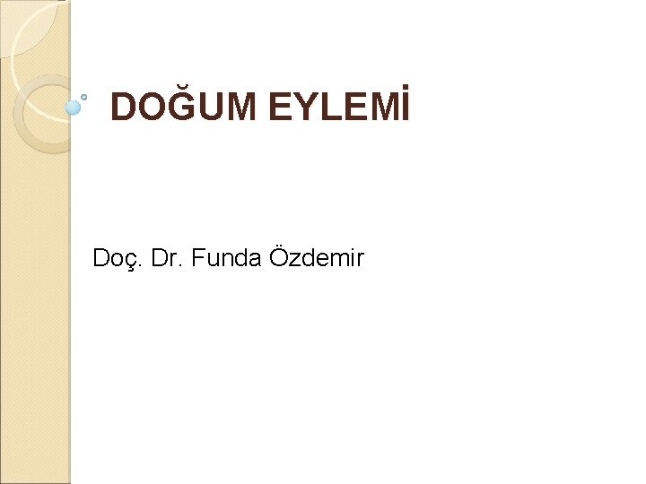 DOĞUM EYLEMİ Doç. Dr. Funda Özdemir 