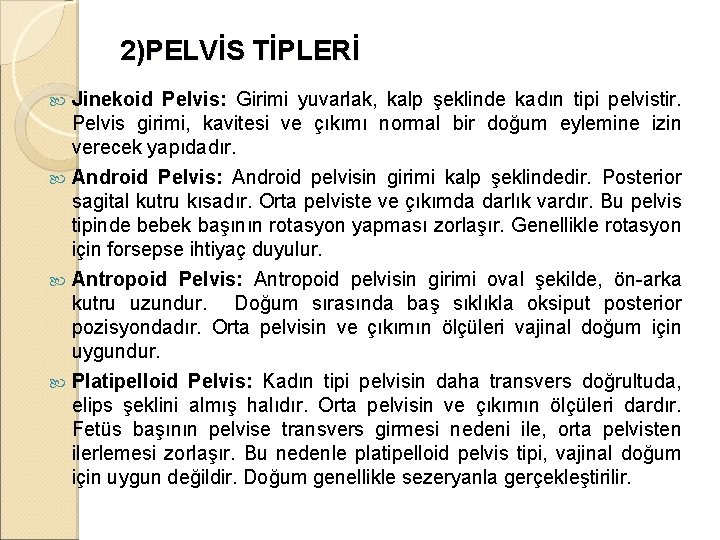 2)PELVİS TİPLERİ Jinekoid Pelvis: Girimi yuvarlak, kalp şeklinde kadın tipi pelvistir. Pelvis girimi, kavitesi