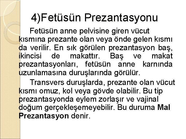 4)Fetüsün Prezantasyonu Fetüsün anne pelvisine giren vücut kısmına prezante olan veya önde gelen kısmı